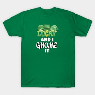 Lucky and i gnome it T-Shirt